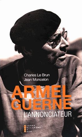 "Armel Guerne, l'annonciateur" de Ch. Le Brun & J. Moncelon