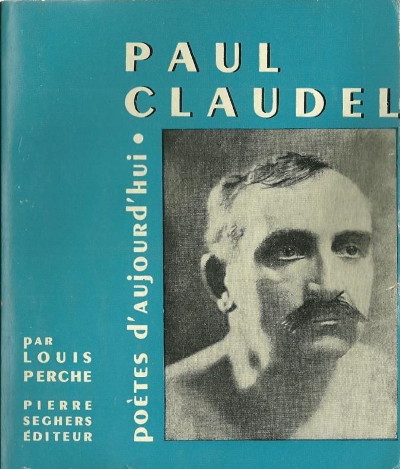 "Paul Claudel" de Louis Perche (Seghers, 1964)