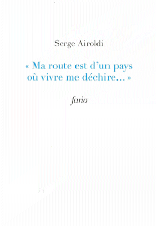 "Ma route est d’un pays où vivre me déchire..." de Serge Airoldi