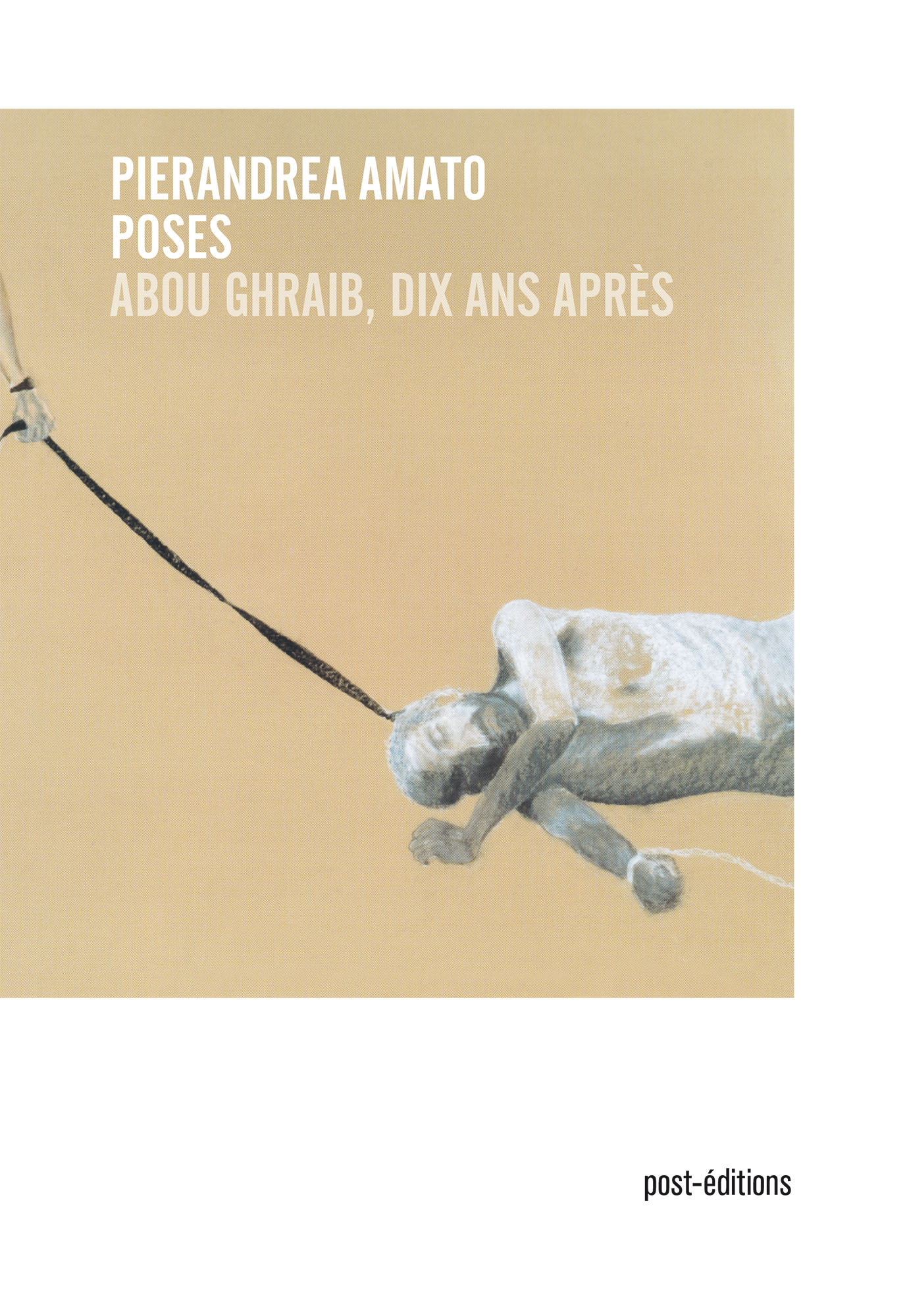 "Poses. Abou Ghraib, dix ans après " de Pierandrea Amato